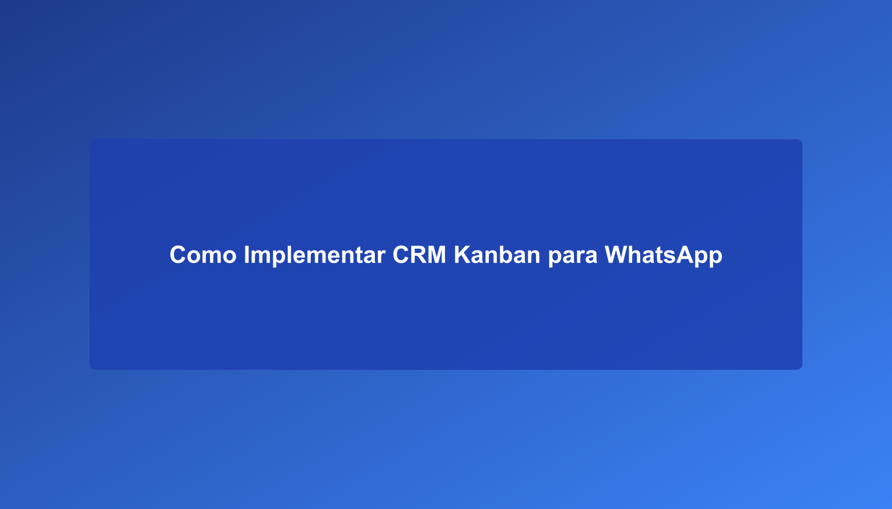 Como Implementar CRM Kanban para WhatsApp