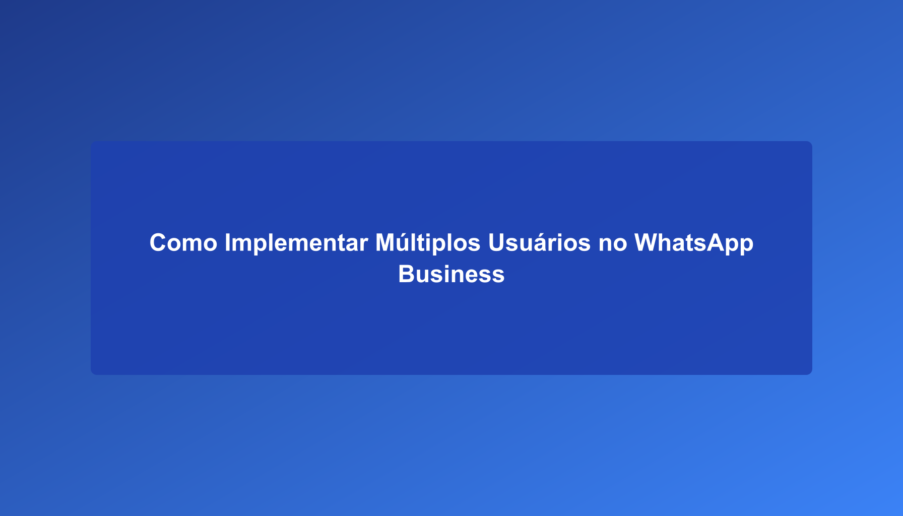 Como Implementar Múltiplos Usuários no WhatsApp Business