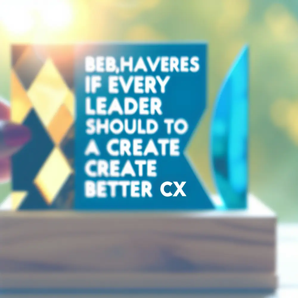 10 Behaviors Every Leader Should Adopt to Create Better CX