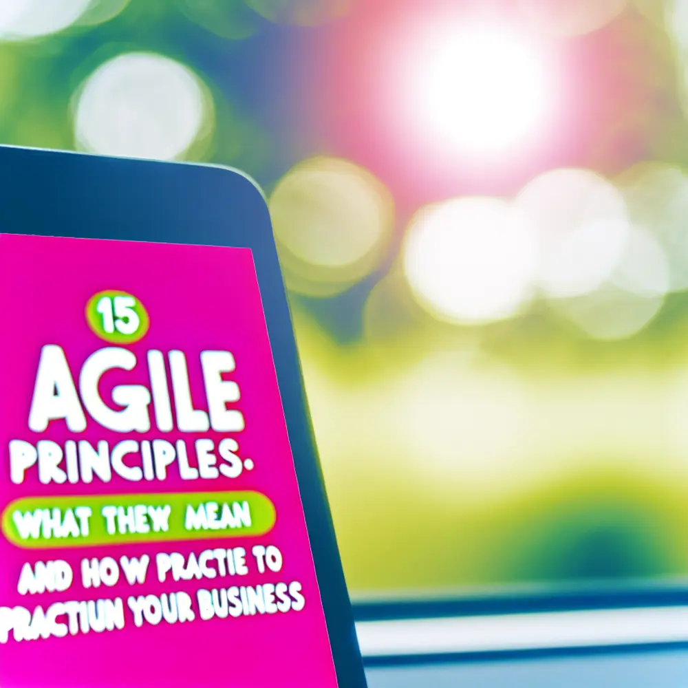 15 Agile Principles: What They Mean and How to Implement Them in Your Business