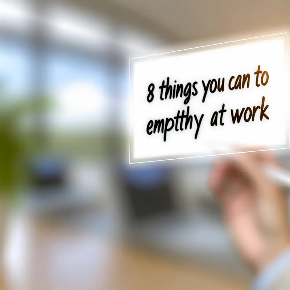 8 Things You Can Do to Practice Empathy at Work