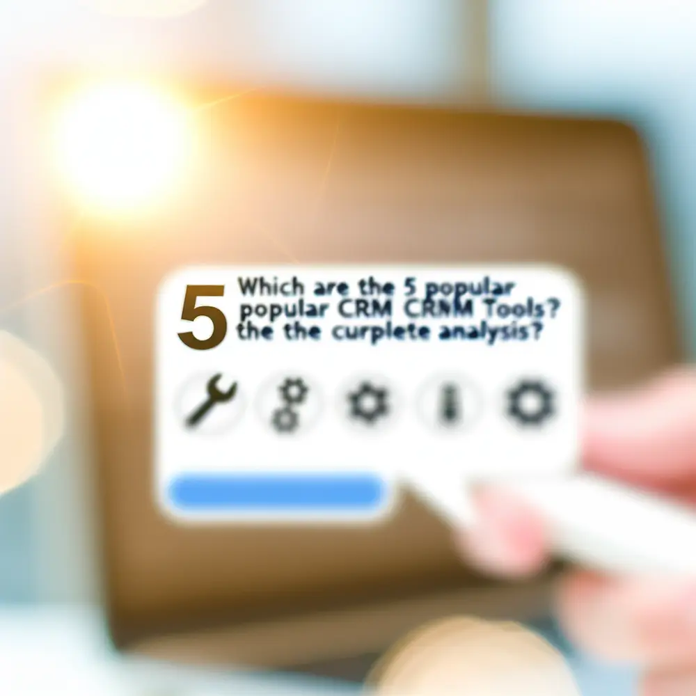 What Are the 5 Most Popular CRM Tools in Today's Market? | Comprehensive Analysis